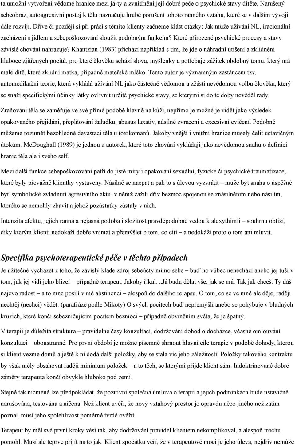 Dříve či později si při práci s těmito klienty začneme klást otázky: Jak může užívání NL, iracionální zacházení s jídlem a sebepoškozování sloužit podobným funkcím?