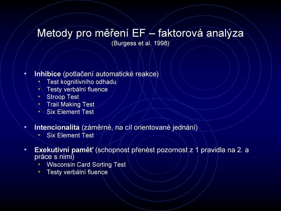 Stroop Test Trail Making Test Six Element Test Intencionalita (záměrné, na cíl orientované jednání)