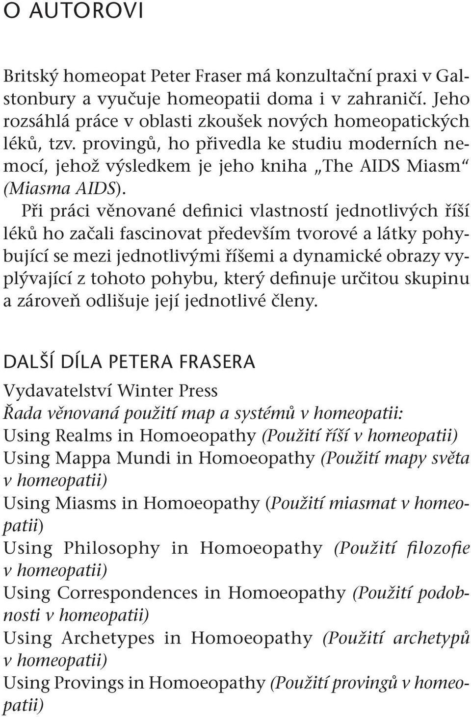 Při práci věnované definici vlastností jednotlivých říší léků ho začali fascinovat především tvorové a látky pohybující se mezi jednotlivými říšemi a dynamické obrazy vyplývající z tohoto pohybu,