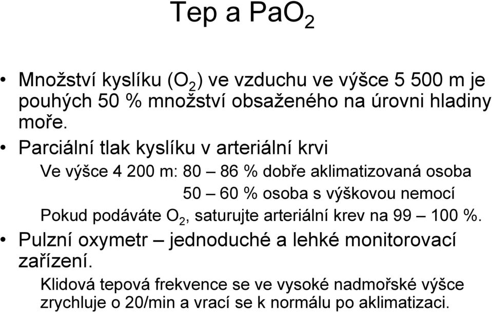 výškovou nemocí Pokud podáváte O 2, saturujte arteriální krev na 99 100 %.