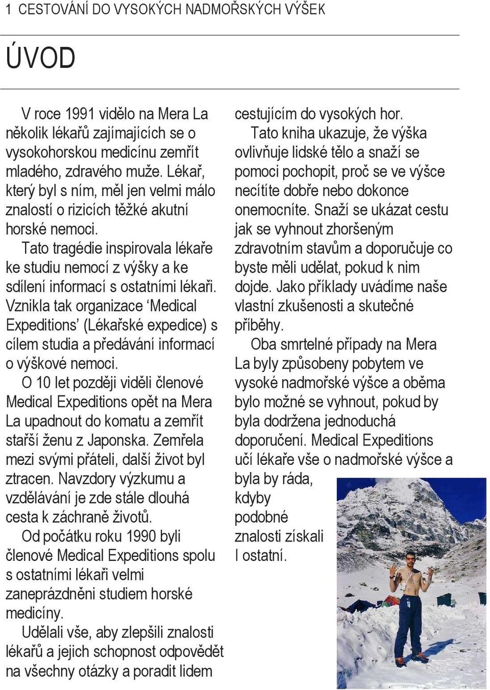 Vznikla tak organizace Medical Expeditions (Lékařské expedice) s cílem studia a předávání informací o výškové nemoci.