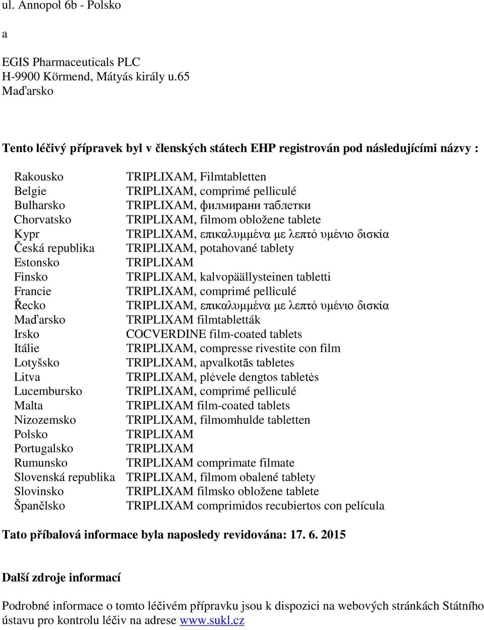 филмирани таблетки Chorvatsko Kypr TRIPLIXAM, filmom obložene tablete TRIPLIXAM, επικαλυµµένα µε λεπτό υµένιο δισκία Česká republika TRIPLIXAM, potahované tablety Estonsko TRIPLIXAM Finsko TRIPLIXAM,