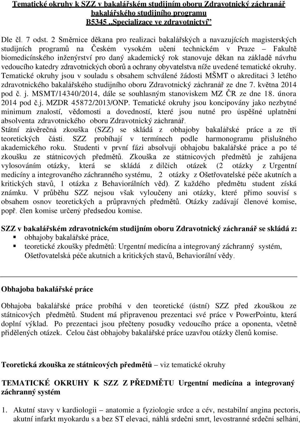 stanovuje děkan na základě návrhu vedoucího katedry zdravotnických oborů a ochrany obyvatelstva níže uvedené tematické okruhy.