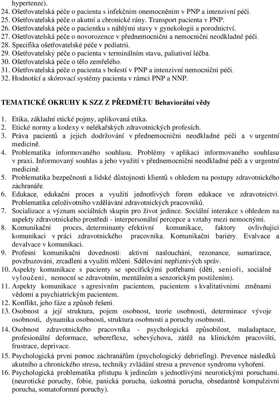 Specifika ošetřovatelské péče v pediatrii. 29. Ošetřovatelský péče o pacienta v terminálním stavu, paliativní léčba. 30. Ošetřovatelská péče o tělo zemřelého. 31.