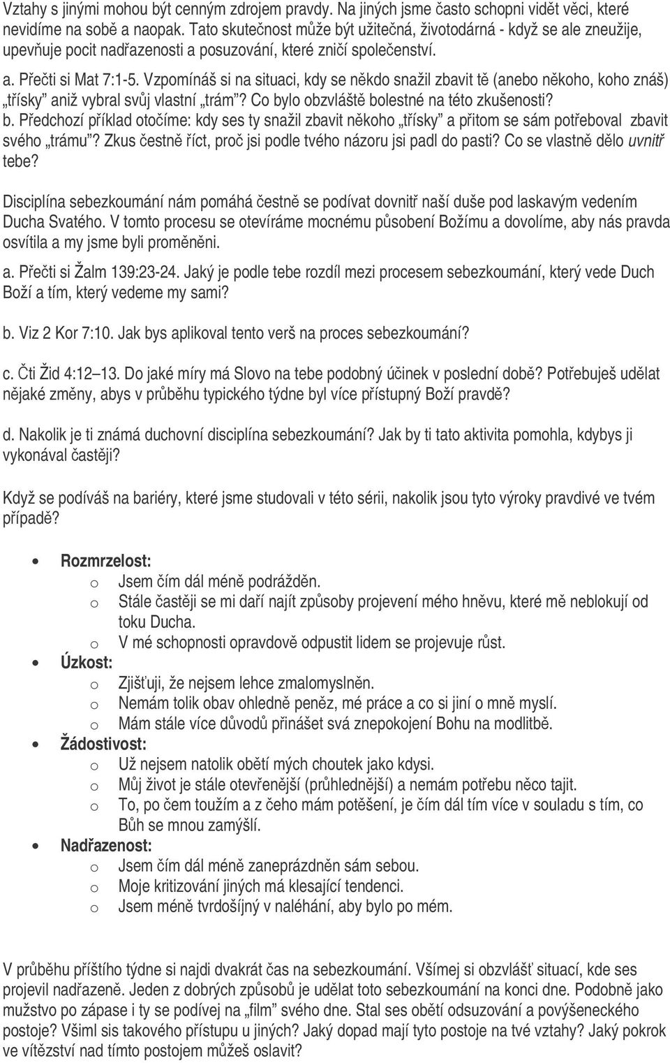 Vzpomínáš si na situaci, kdy se nkdo snažil zbavit t (anebo nkoho, koho znáš) tísky aniž vybral svj vlastní trám? Co by