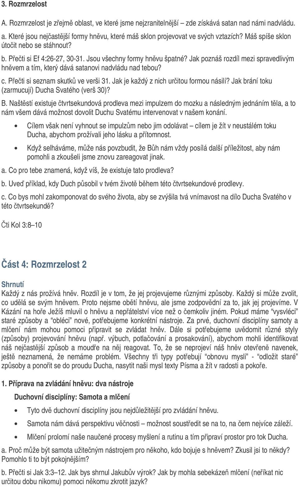 Peti si seznam skutk ve verši 31. Jak je každý z nich uritou formou násilí? Jak brání toku (zarmucují) Ducha Svatého (verš 30)? B.