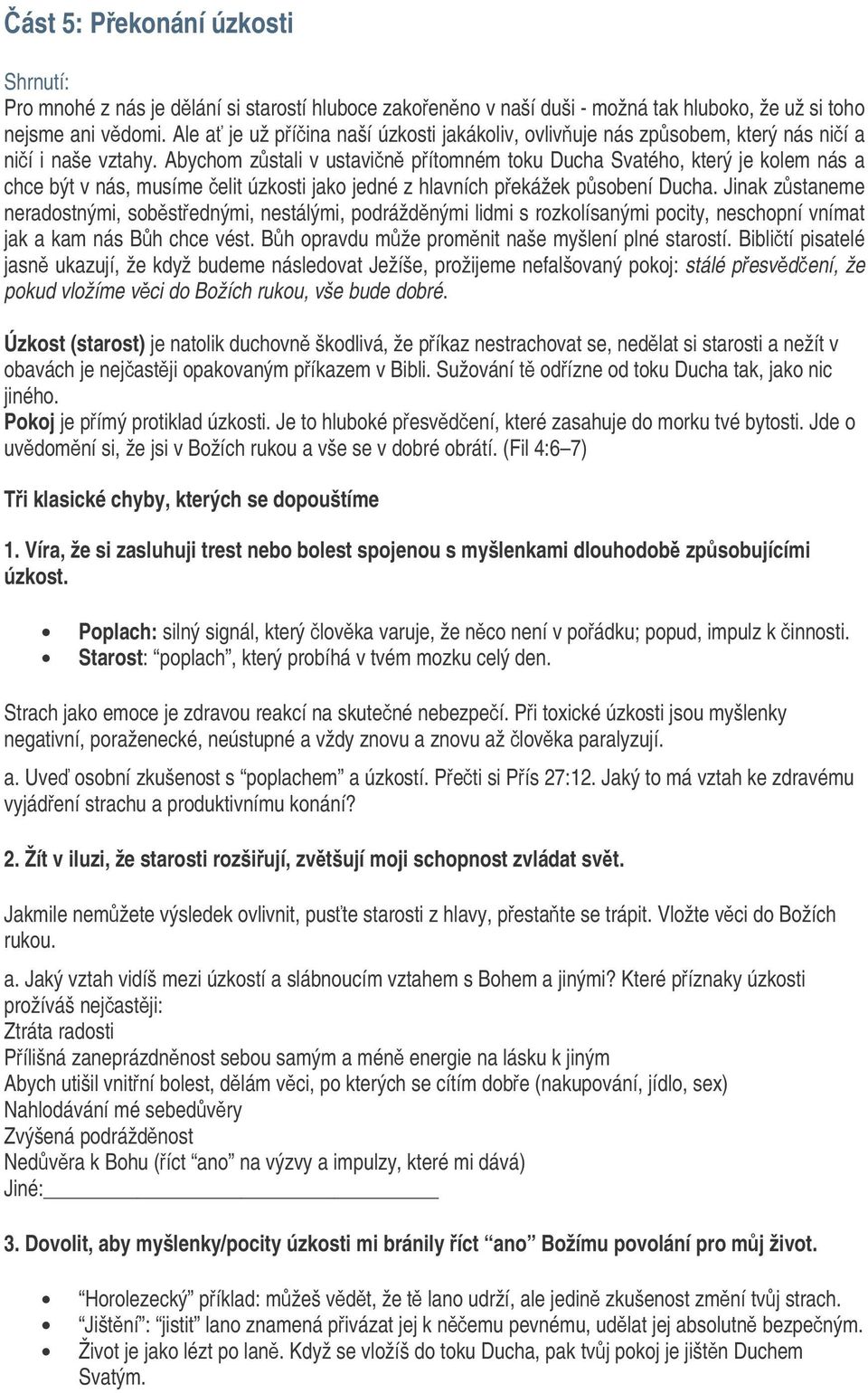 Abychom zstali v ustavin pítomném toku Ducha Svatého, který je kolem nás a chce být v nás, musíme elit úzkosti jako jedné z hlavních pekážek psobení Ducha.