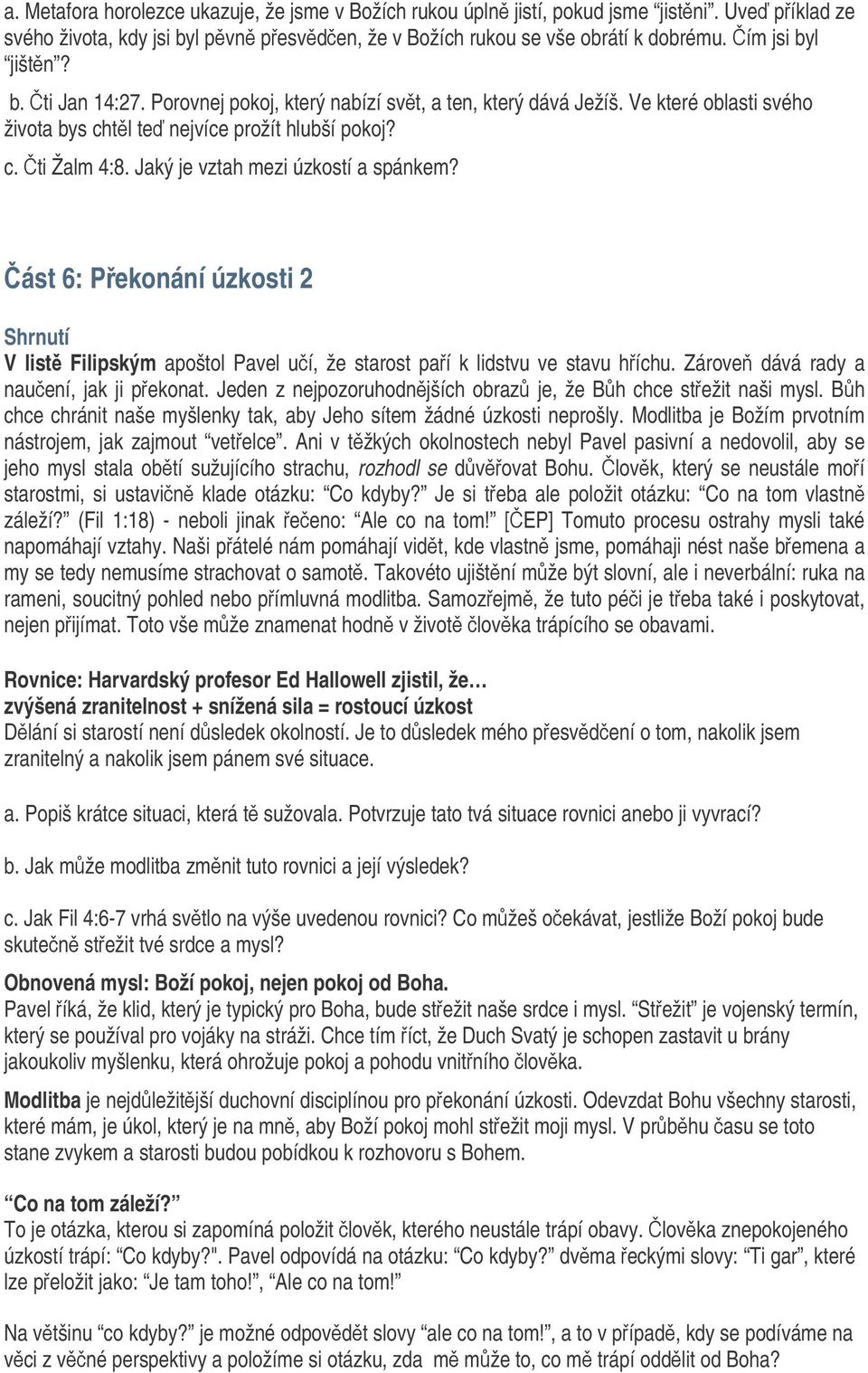 ást 6: Pekonání úzkosti 2 V list Filipským apoštol Pavel uí, že starost paí k lidstvu ve stavu híchu. Zárove dává rady a nauení, jak ji pekonat.