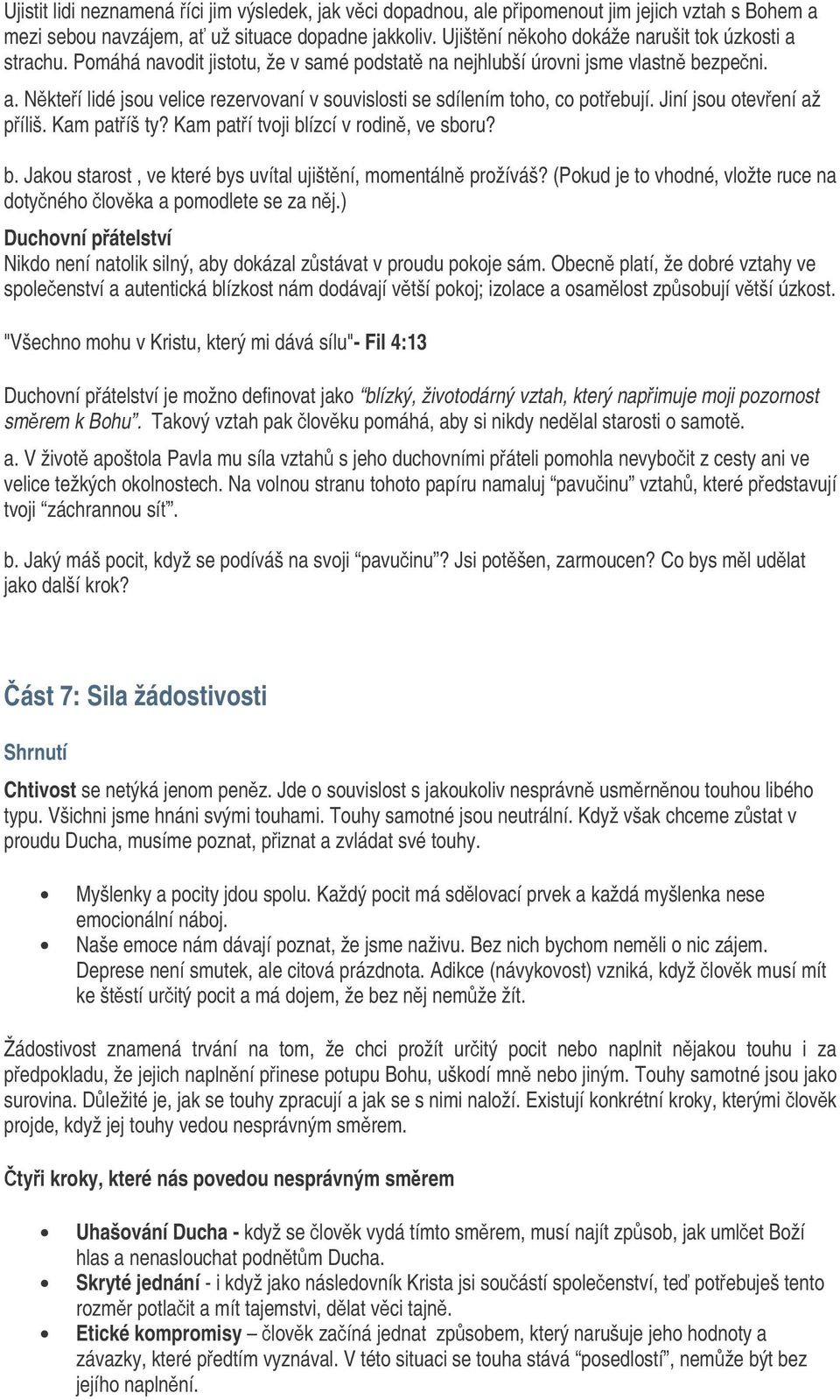 Jiní jsou otevení až píliš. Kam patíš ty? Kam patí tvoji blízcí v rodin, ve sboru? b. Jakou starost, ve které bys uvítal ujištní, momentáln prožíváš?