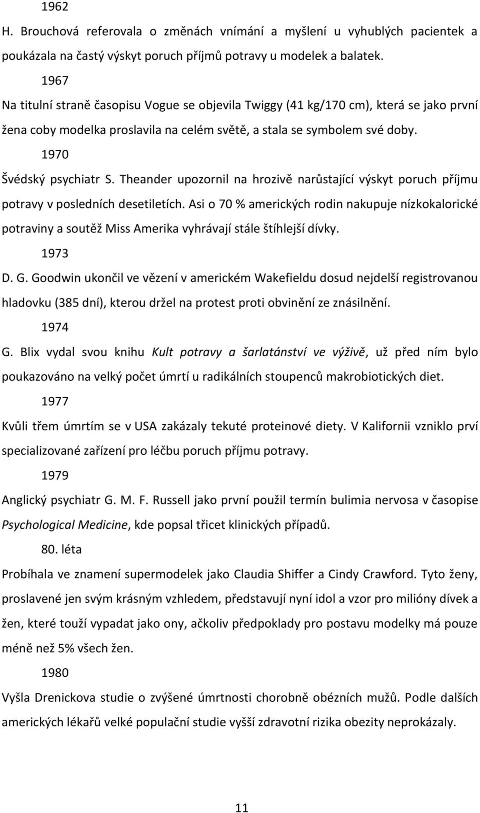 Theander upozornil na hrozivě narůstající výskyt poruch příjmu potravy v posledních desetiletích.