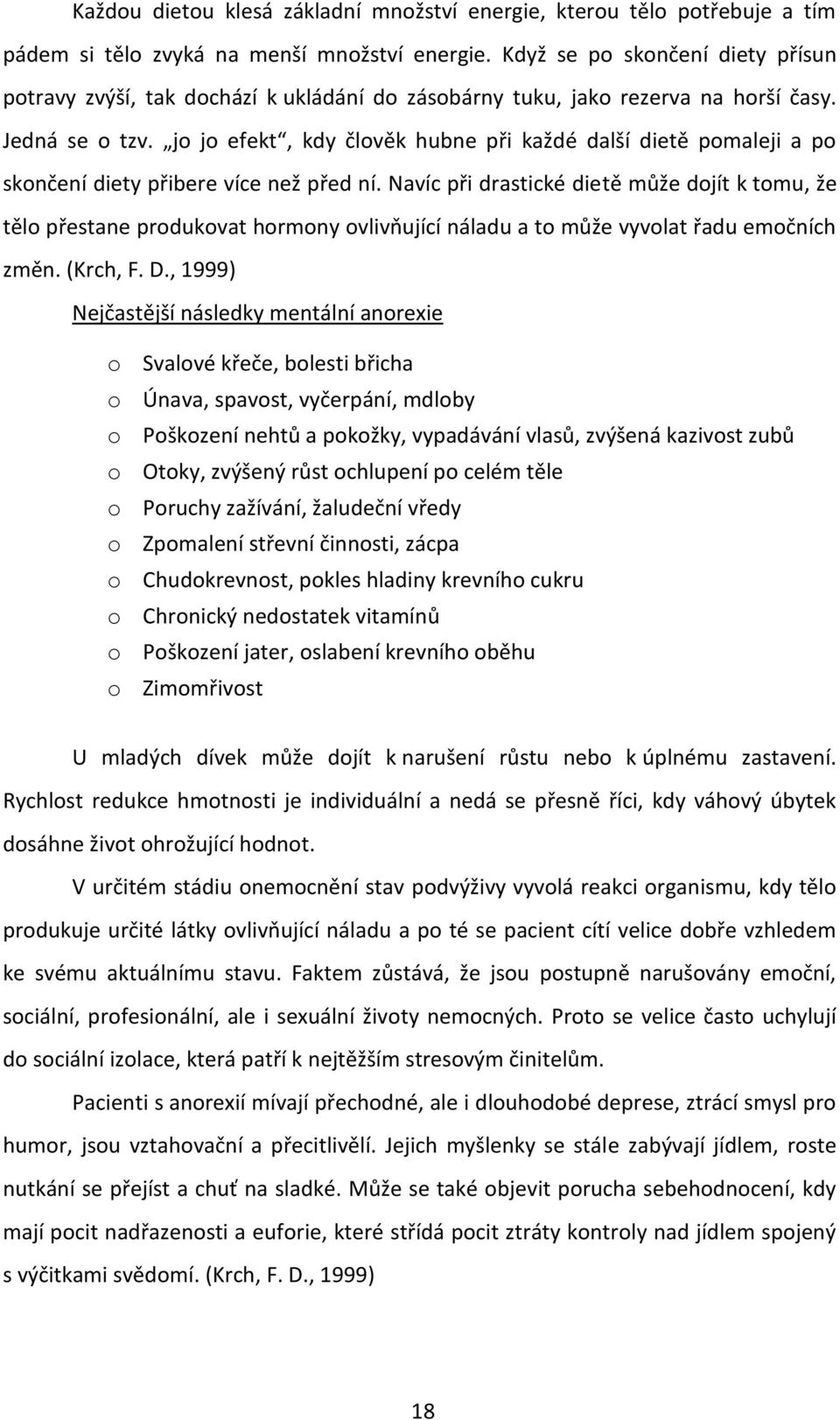 jo jo efekt, kdy člověk hubne při každé další dietě pomaleji a po skončení diety přibere více než před ní.