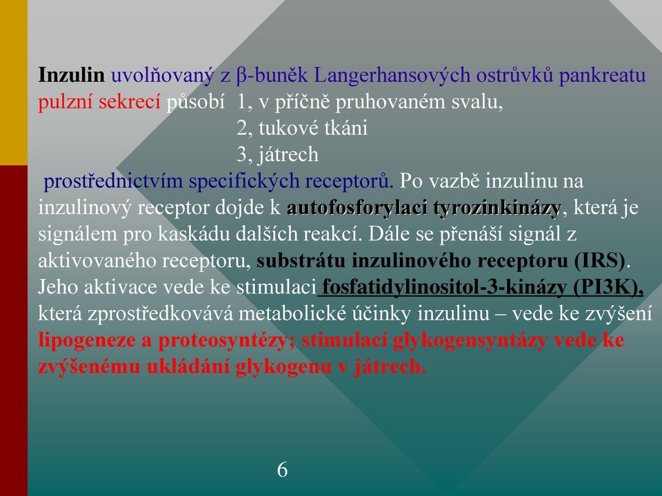 Dále se přenáší signál z aktivovaného receptoru, substrátu inzulinového receptoru (IRS).