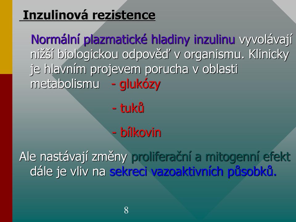 Klinicky je hlavním projevem porucha v oblasti metabolismu - glukózy -