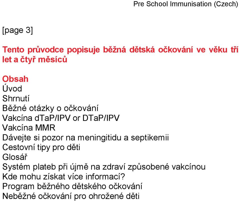 meningitidu a septikemii Cestovní tipy pro děti Glosář Systém plateb při újmě na zdraví způsobené