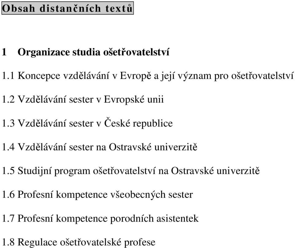 3 Vzdělávání sester v České republice 1.4 Vzdělávání sester na Ostravské univerzitě 1.