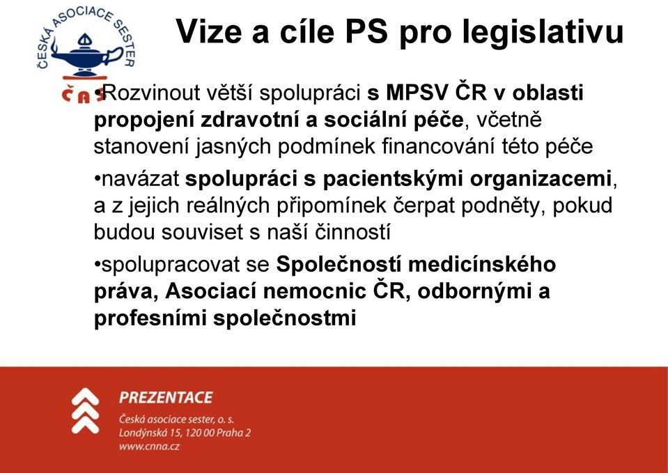 pacientskými organizacemi, a z jejich reálných připomínek čerpat podněty, pokud budou souviset s naší