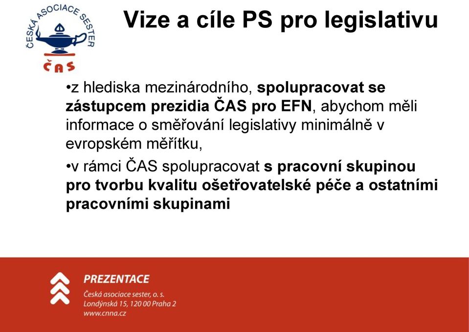 legislativy minimálně v evropském měřítku, v rámci ČAS spolupracovat s