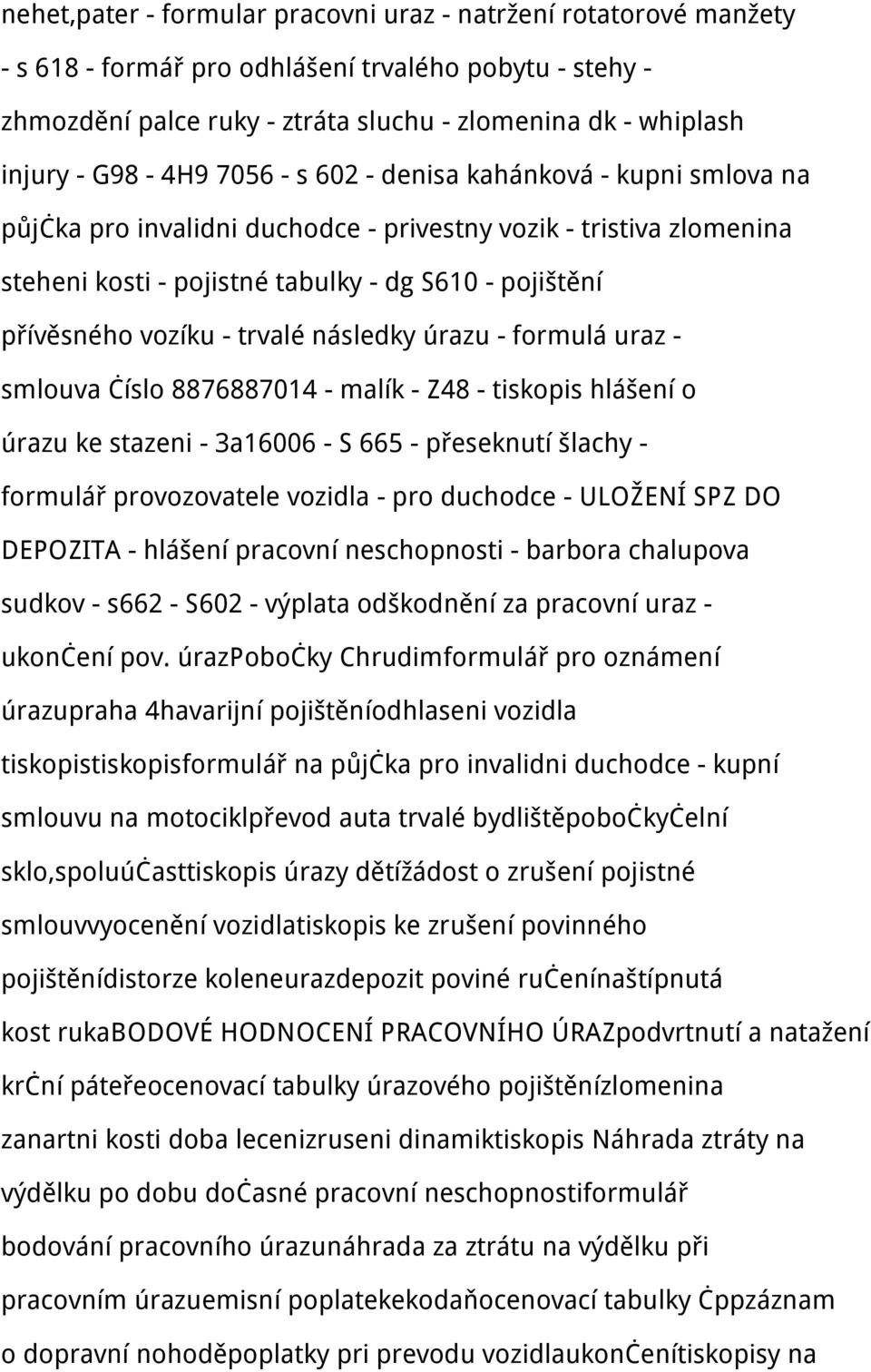 - trvalé následky úrazu - formulá uraz - smlouva číslo 8876887014 - malík - Z48 - tiskopis hlášení o úrazu ke stazeni - 3a16006 - S 665 - přeseknutí šlachy - formulář provozovatele vozidla - pro