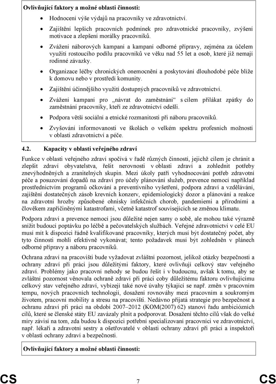 Zvážení náborových kampaní a kampaní odborné přípravy, zejména za účelem využití rostoucího podílu pracovníků ve věku nad 55 let a osob, které již nemají rodinné závazky.