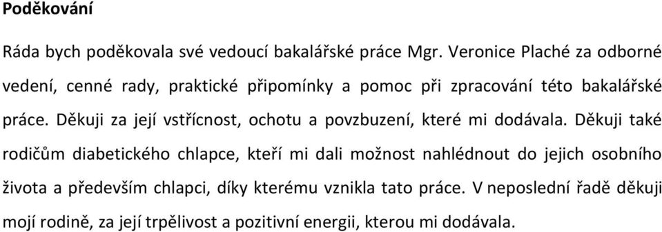 Děkuji za její vstřícnost, ochotu a povzbuzení, které mi dodávala.