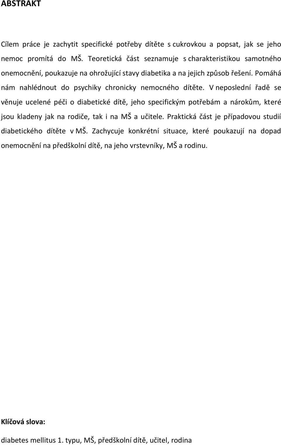 Pomáhá nám nahlédnout do psychiky chronicky nemocného dítěte.