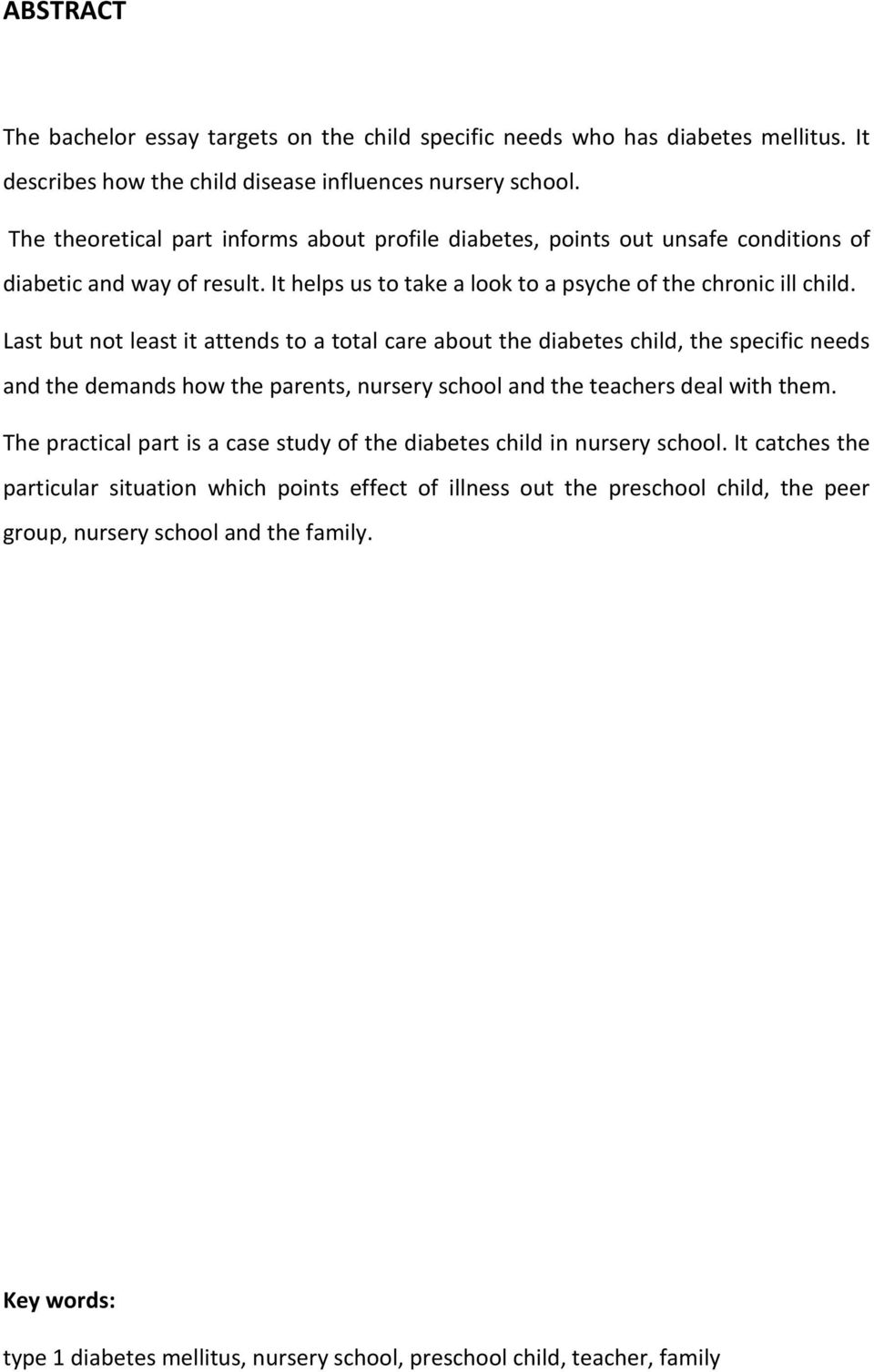 Last but not least it attends to a total care about the diabetes child, the specific needs and the demands how the parents, nursery school and the teachers deal with them.