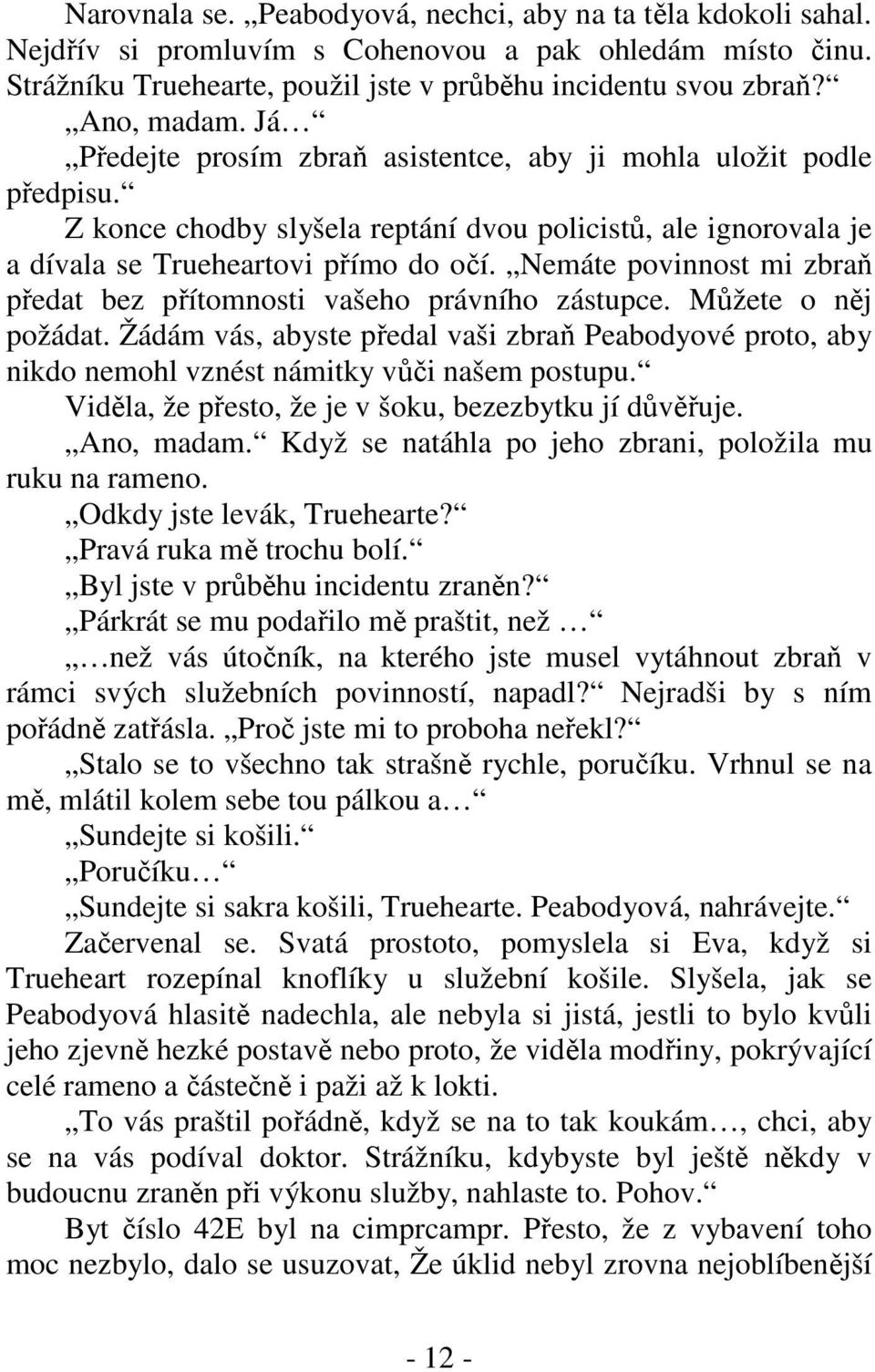 Nemáte povinnost mi zbraň předat bez přítomnosti vašeho právního zástupce. Můžete o něj požádat.