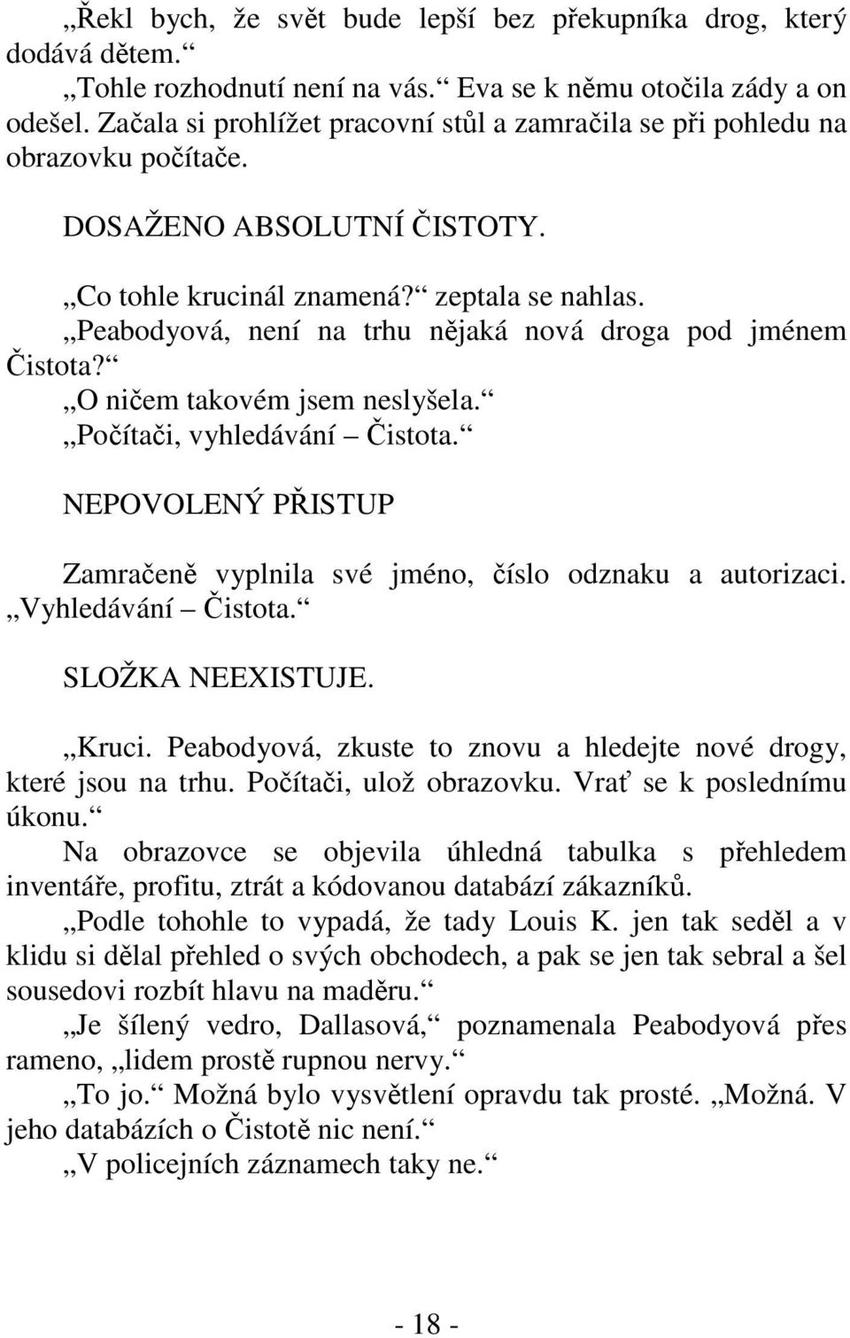 Peabodyová, není na trhu nějaká nová droga pod jménem Čistota? O ničem takovém jsem neslyšela. Počítači, vyhledávání Čistota.