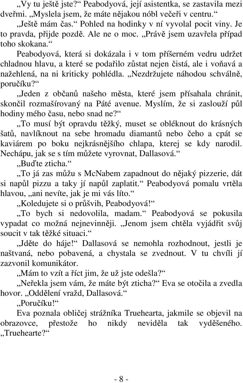 Peabodyová, která si dokázala i v tom příšerném vedru udržet chladnou hlavu, a které se podařilo zůstat nejen čistá, ale i voňavá a nažehlená, na ni kriticky pohlédla.