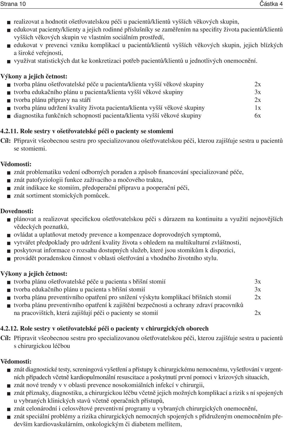 využívat statistických dat ke konkretizaci potřeb pacientů/klientů u jednotlivých onemocnění.