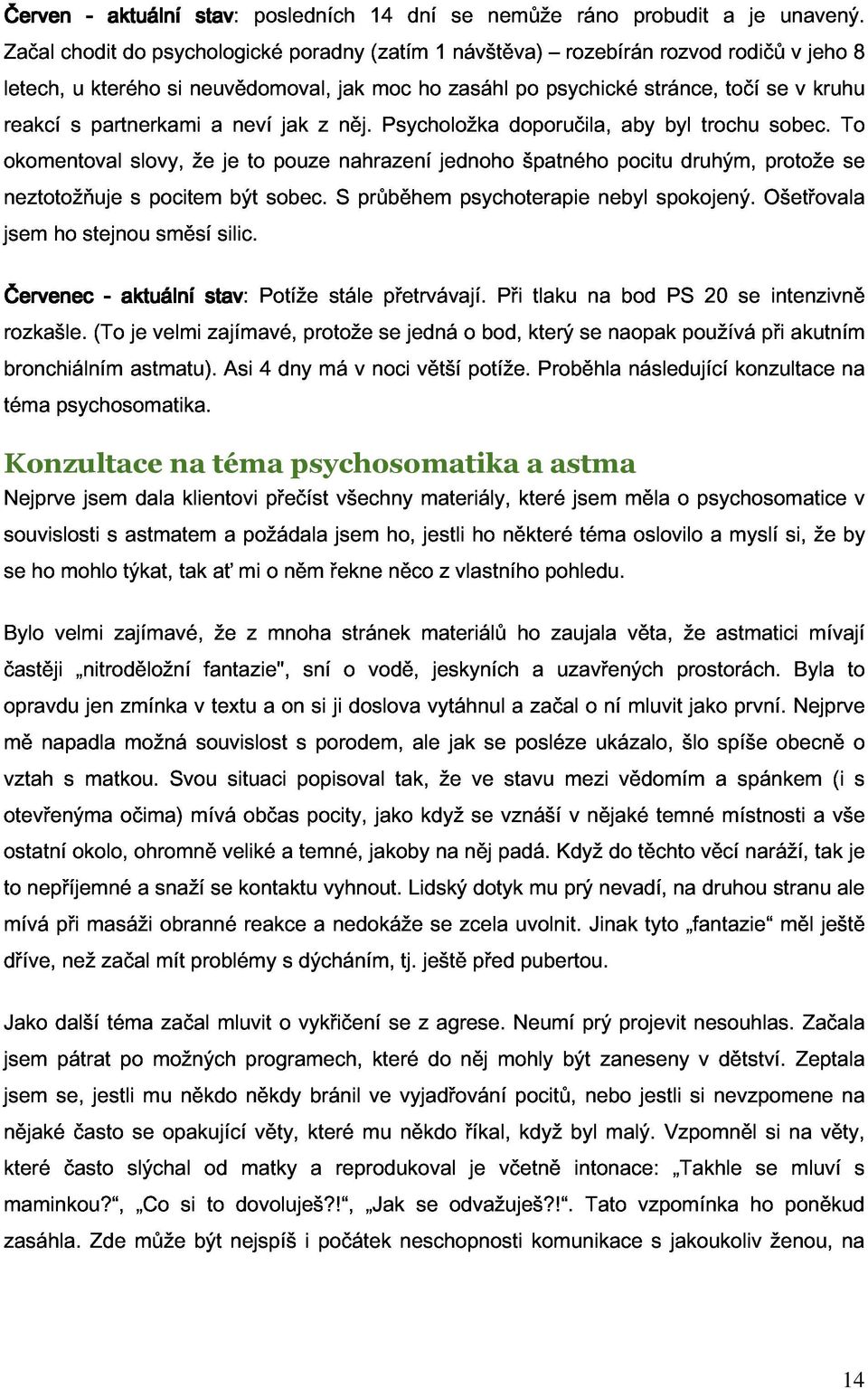 v jeho kruhu To 8 okomentoval neztotožňuje jsem ho stejnou s slovy, pocitem směsí že silic. je být to sobec. pouze S nahrazení průběhem jednoho psychoterapie špatného nebyl pocitu spokojený.