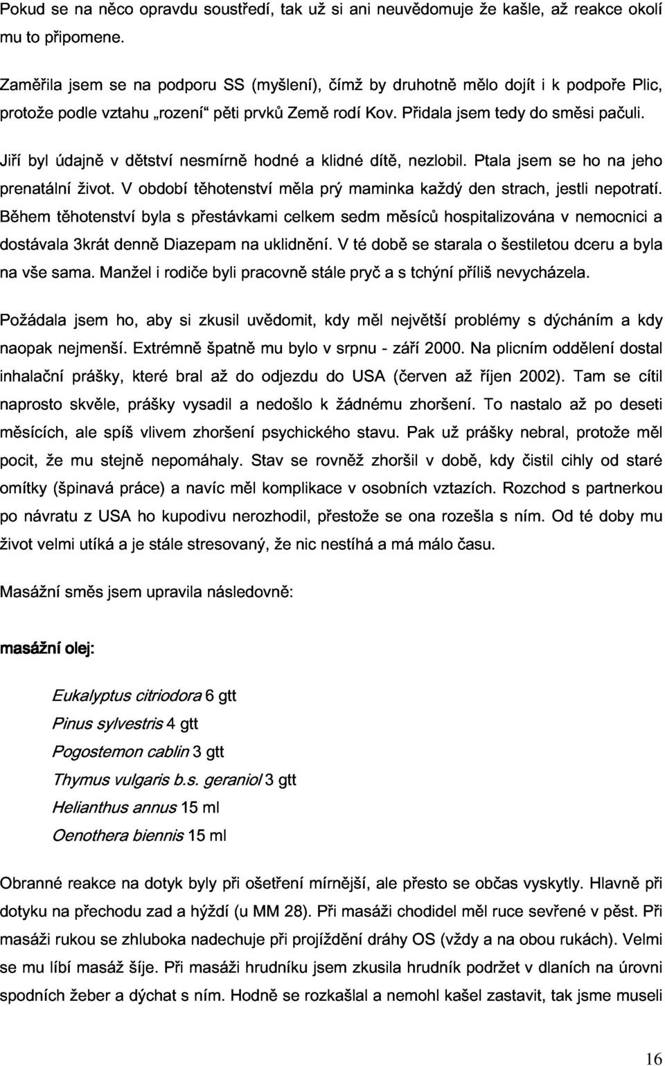 by druhotně Přidala jsem mělo tedy dojít do i k směsi podpoře pačuli. Plic, Jiří prenatální Během byl údajně těhotenství život.