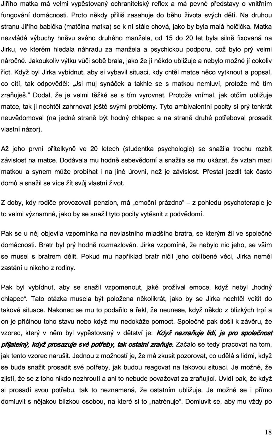 druhou Jirku, výbuchy hněvu svého druhého manžela, od 15 do 20 let byla silně fixovaná Matka náročné.