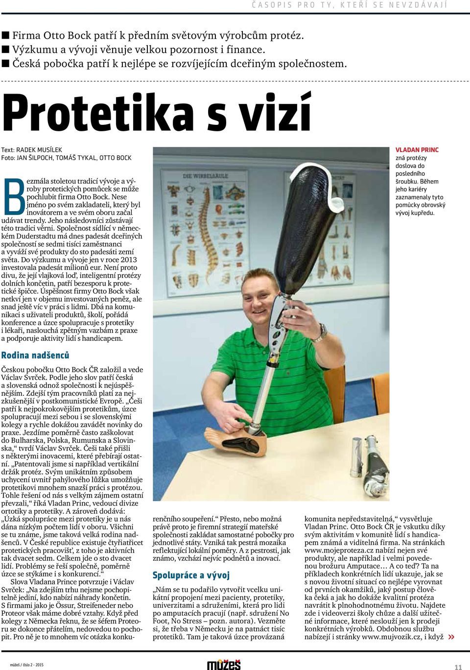 Protetika s vizí Text: RADEK MUSÍLEK Foto: JAN ŠILPOCH, Tomáš TyKAL, otto Bock Bezmála stoletou tradicí vývoje a výroby protetických pomůcek se může pochlubit firma Otto Bock.