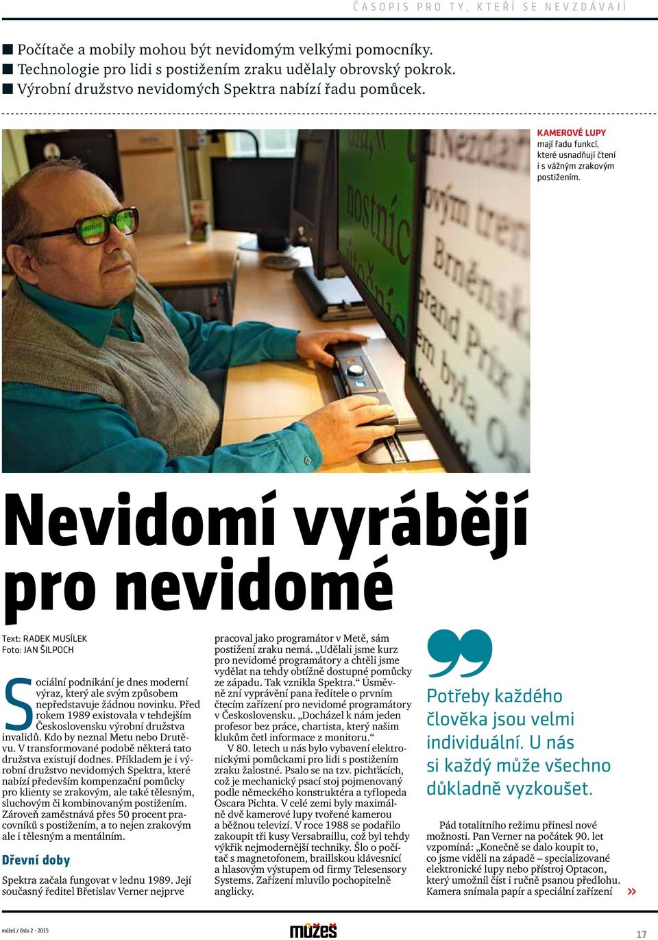 Nevidomí vyrábějí pro nevidomé Text: RADEK MUSÍLEK Foto: JAN ŠILPOCH Sociální podnikání je dnes moderní výraz, který ale svým způsobem nepředstavuje žádnou novinku.