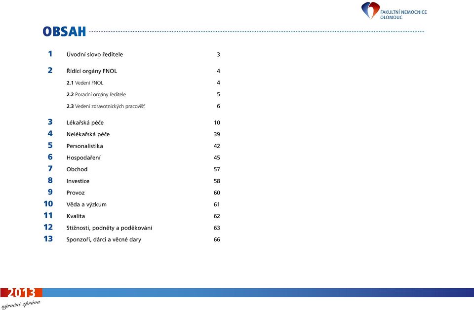 3 Vedení zdravotnických pracovišť 6 3 Lékařská péče 10 4 Nelékařská péče 39 5