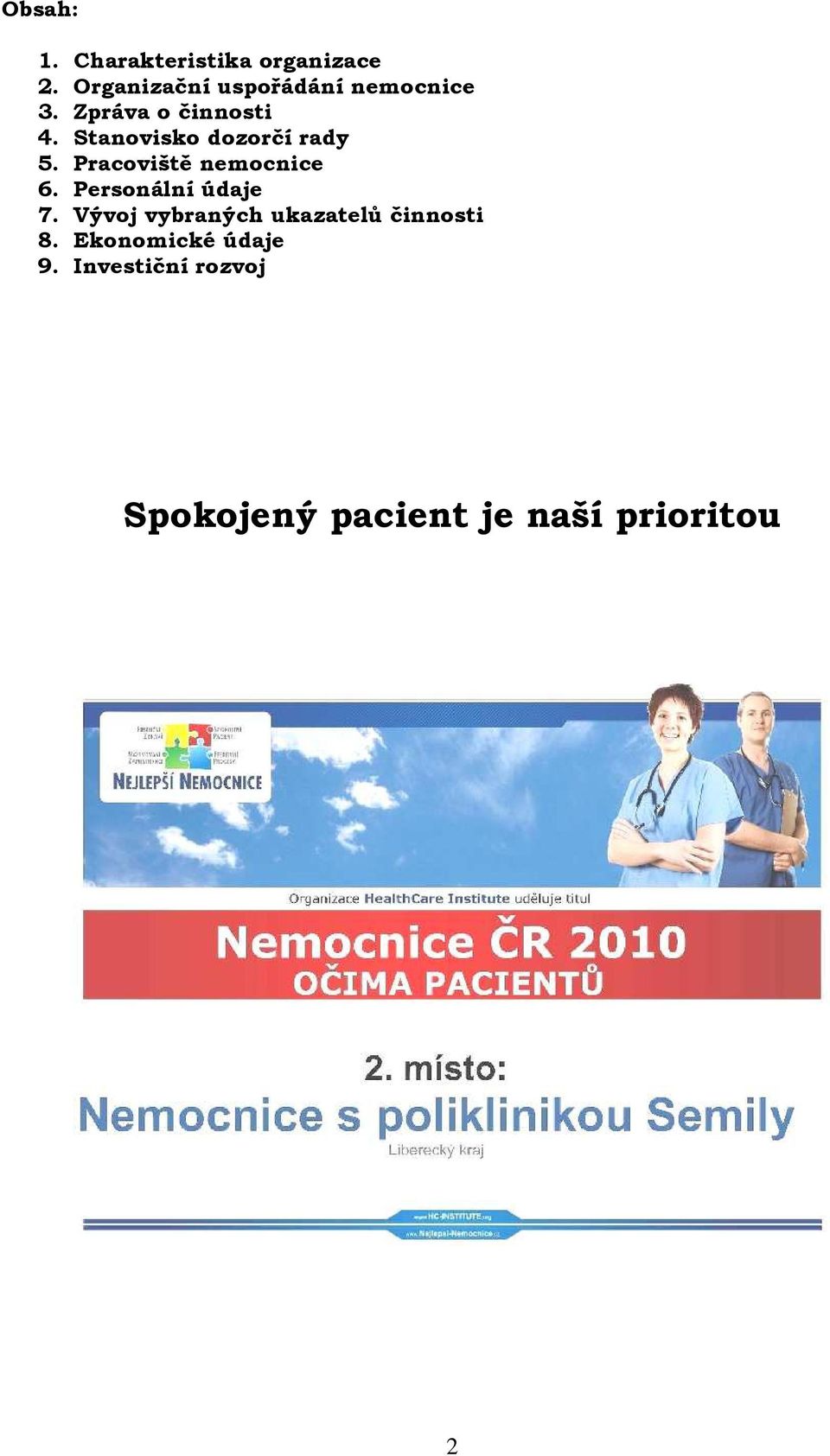 Stanovisko dozorčí rady 5. Pracoviště nemocnice 6. Personální údaje 7.