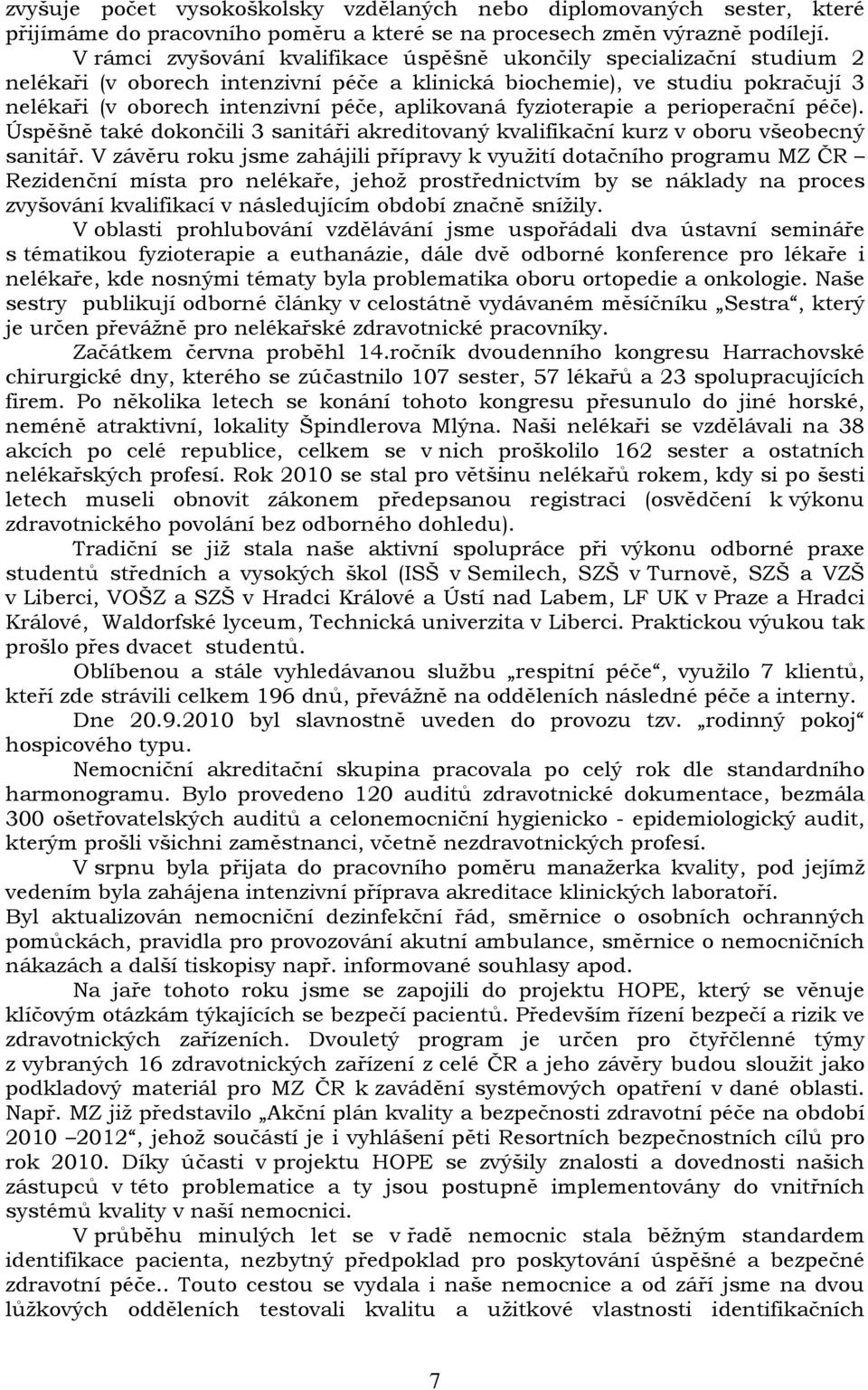 fyzioterapie a perioperační péče). Úspěšně také dokončili 3 sanitáři akreditovaný kvalifikační kurz v oboru všeobecný sanitář.