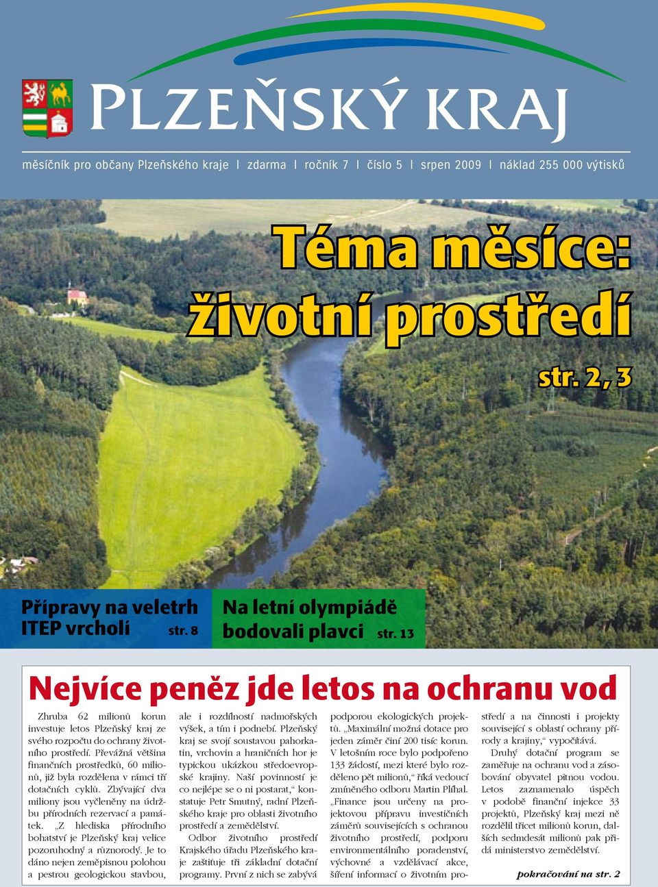 Převážná většina finančních prostředků, 60 milionů, již byla rozdělena v rámci tří dotačních cyklů. Zbývající dva miliony jsou vyčleněny na údržbu přírodních rezervací a památek.