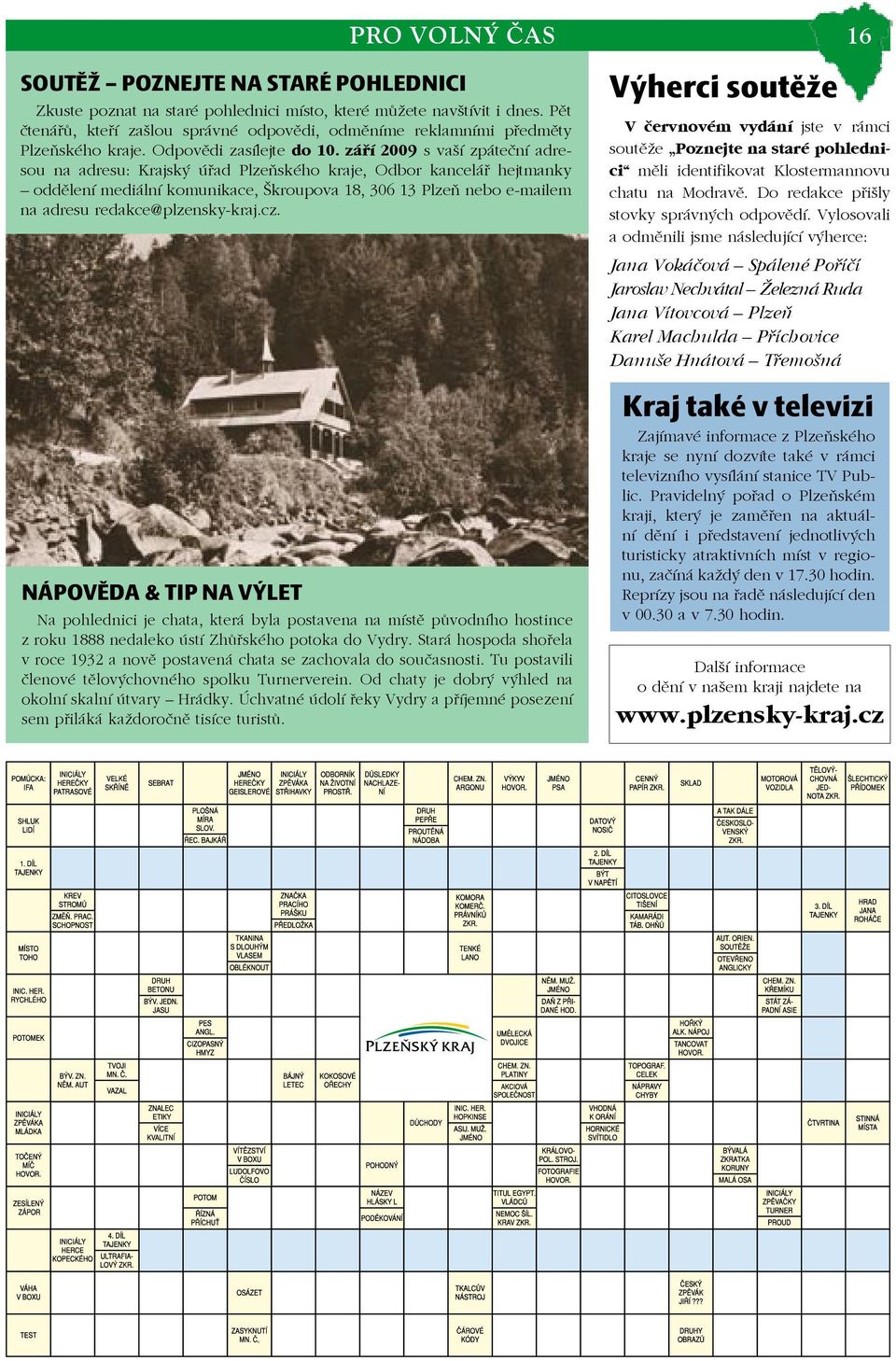 září 2009 s vaší zpáteční adresou na adresu: Krajský úřad Plzeňského kraje, Odbor kancelář hejtmanky oddělení mediální komunikace, Škroupova 18, 306 13 Plzeň nebo e-mailem na adresu