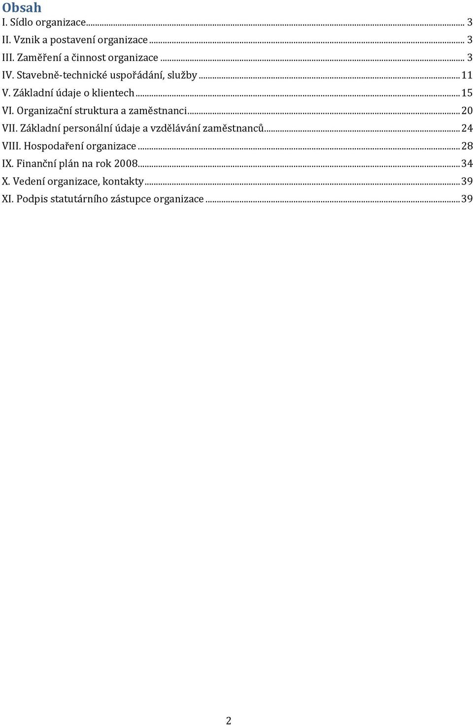 Organizační struktura a zaměstnanci... 20 VII. Základní personální údaje a vzdělávání zaměstnanců... 24 VIII.