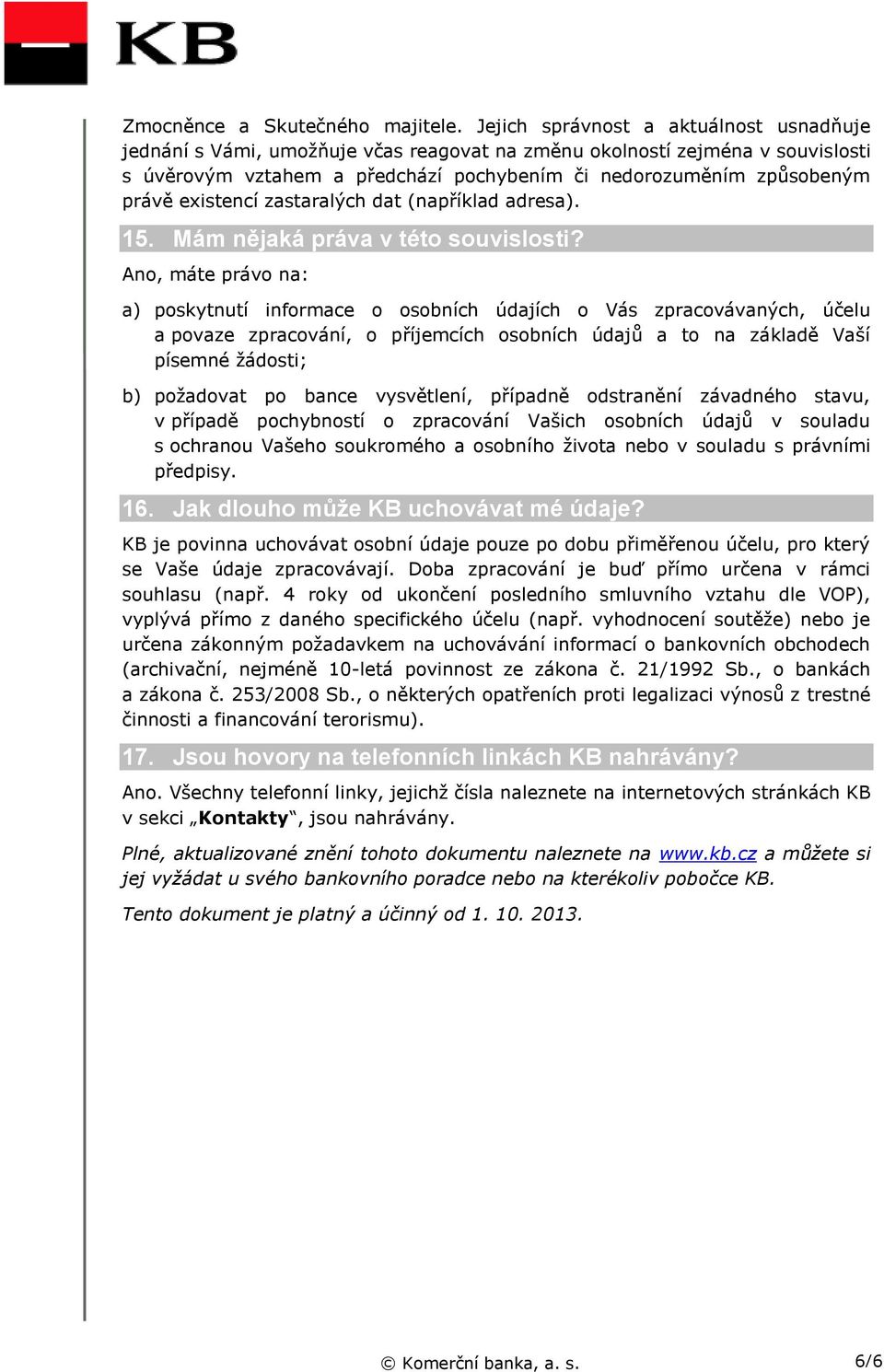 existencí zastaralých dat (například adresa). 15. Mám nějaká práva v této souvislosti?