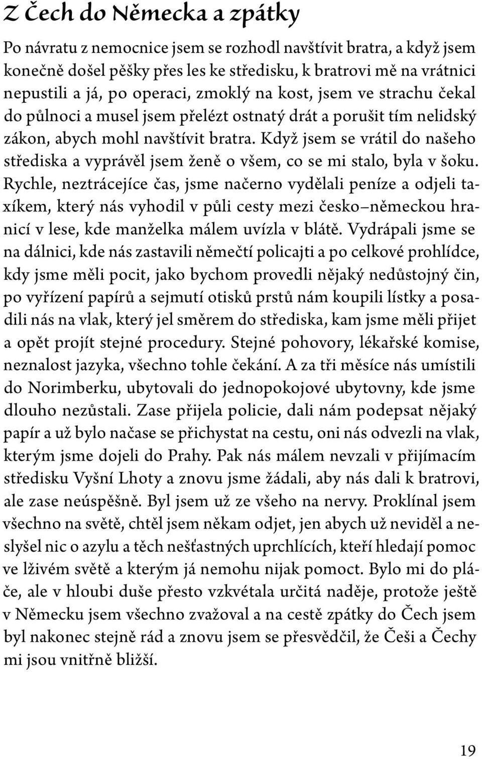 Když jsem se vrátil do našeho střediska a vyprávěl jsem ženě o všem, co se mi stalo, byla v šoku.