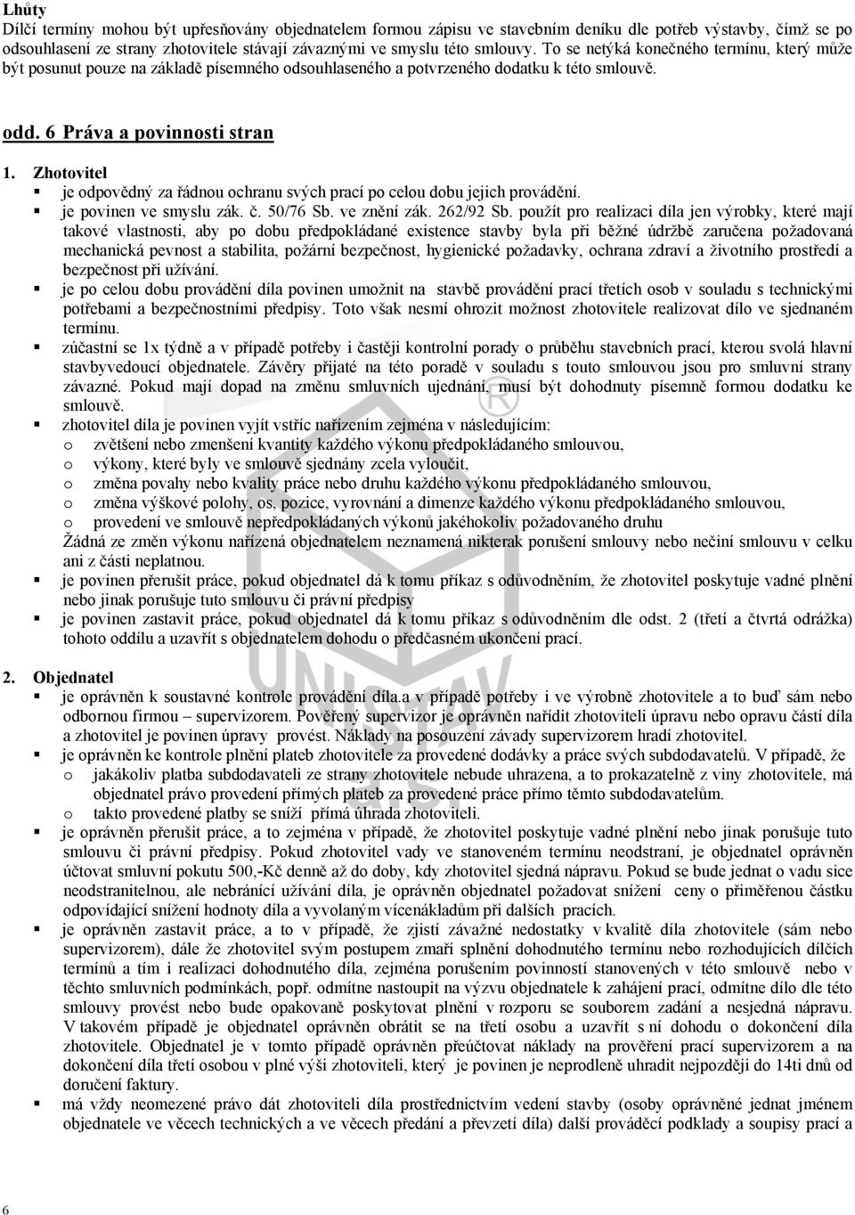 Zhtvitel je dpvědný za řádnu chranu svých prací p celu dbu jejich prvádění. je pvinen ve smyslu zák. č. 50/76 Sb. ve znění zák. 262/92 Sb.