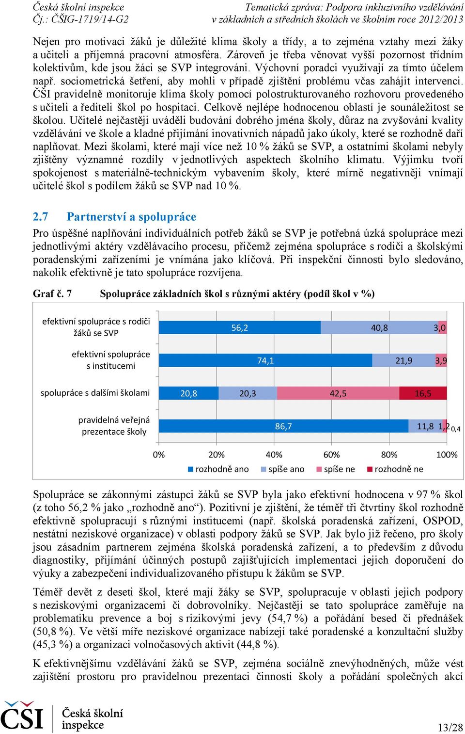 sociometrická šetření, aby mohli v případě zjištění problému včas zahájit intervenci.