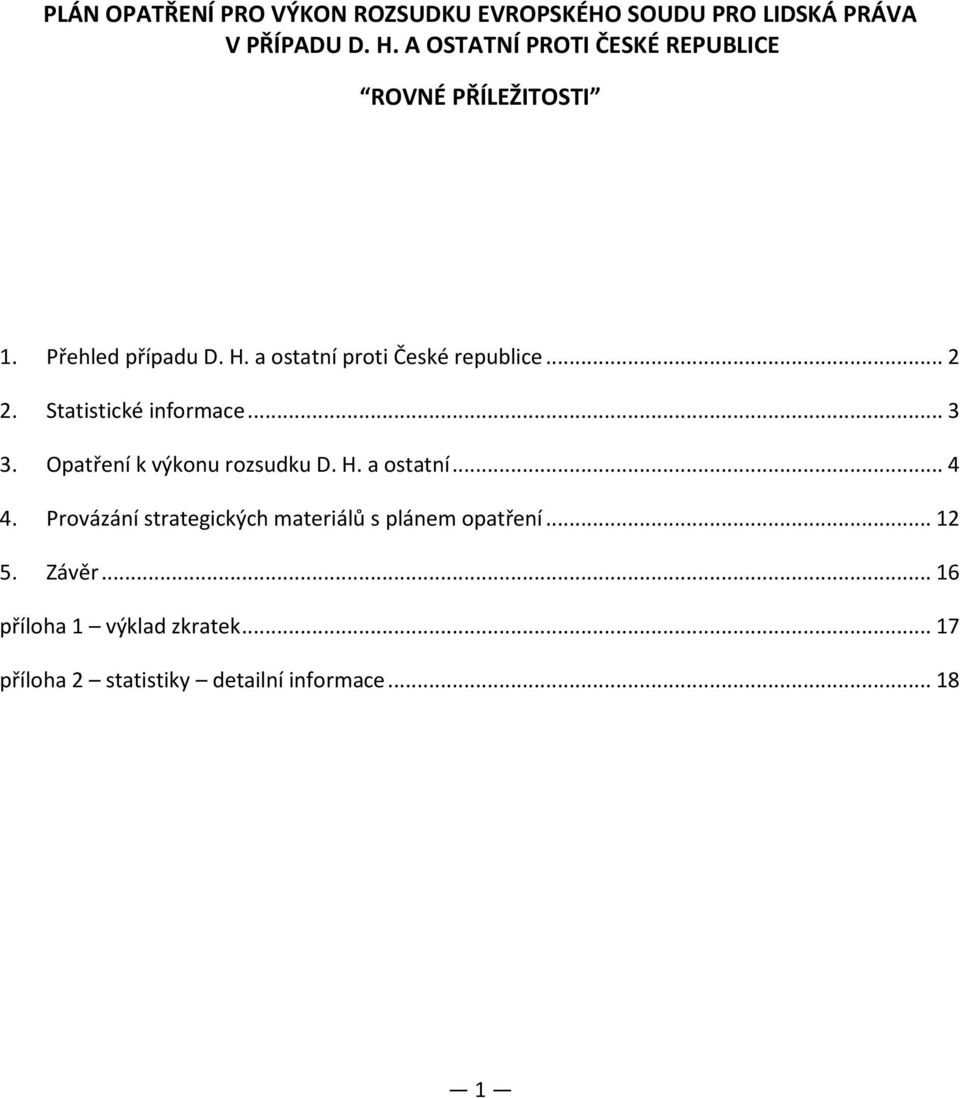 .. 2 2. Statistické informace... 3 3. Opatření k výkonu rozsudku D. H. a ostatní... 4 4.