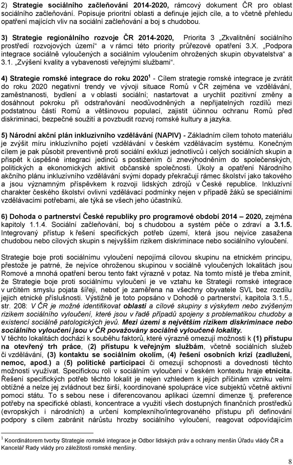 3) Strategie regionálního rozvoje ČR 2014-2020, Priorita 3 Zkvalitnění sociálního prostředí rozvojových území a v rámci této priority průřezové opatření 3.X.