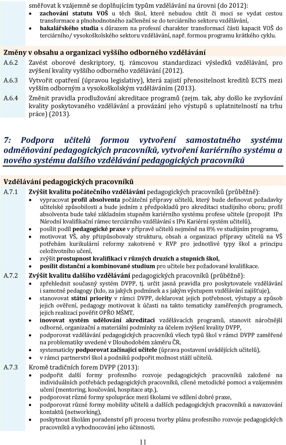 formou programu krátkého cyklu. Změny v obsahu a organizaci vyššího odborného vzdělávání A.6.2 A.6.3 A.6.4 Zavést oborové deskriptory, tj.