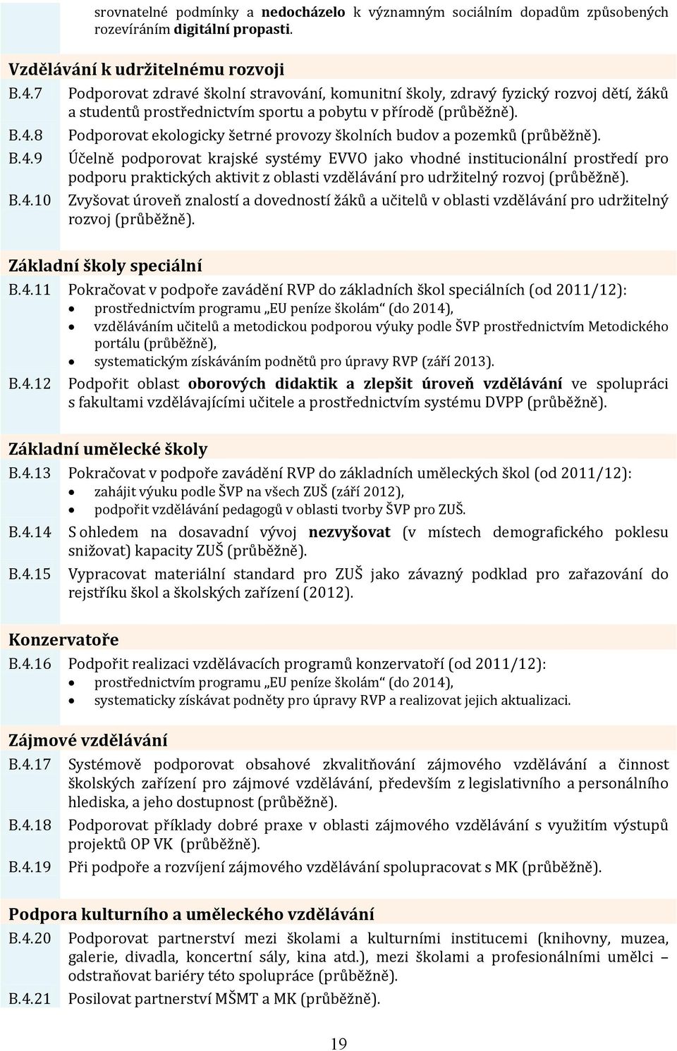 8 B.4.9 B.4.10 Podporovat ekologicky šetrné provozy školních budov a pozemků (průběžně).