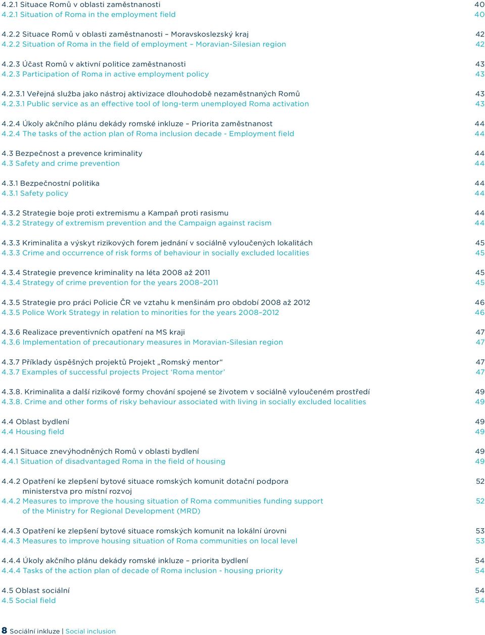 2.4 Úkoly akčního plánu dekády romské inkluze Priorita zaměstnanost 44 4.2.4 The tasks of the action plan of Roma inclusion decade - Employment field 44 4.3 Bezpečnost a prevence kriminality 44 4.